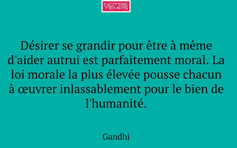 Désirer se grandir pour être à même d'aider autrui est parfaitement moral. La loi morale la plus élevée pousse chacun à œuvrer inlassablement pour le bien de l'humanité.