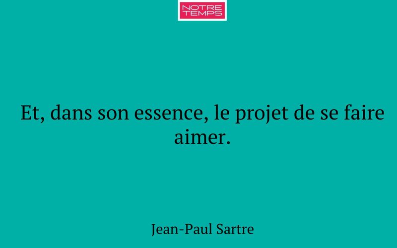 Et, dans son essence, le projet de se faire aimer.