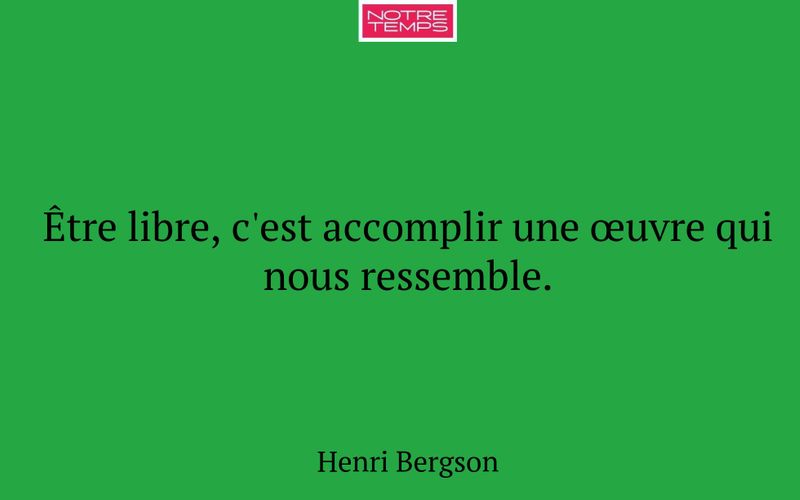 Être libre, c'est accomplir une œuvre qui nous ressemble.