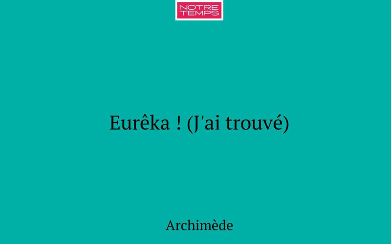 Eurêka ! (J'ai trouvé)
