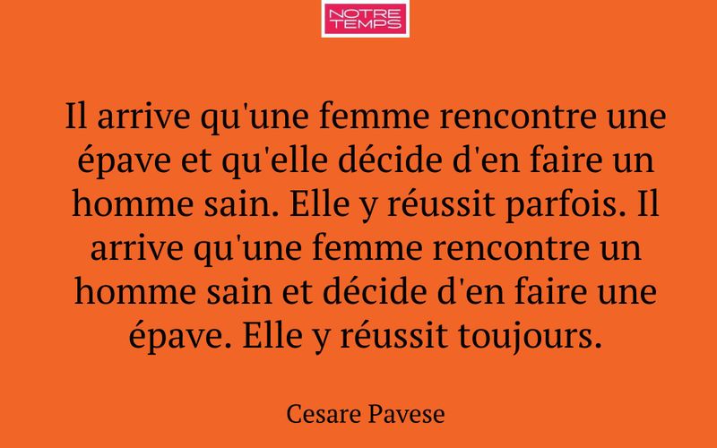 Il arrive qu'une femme rencontre une épave et qu'elle décide d'en faire un homme sain. Elle y réussit parfois. Il arrive qu'une femme rencontre un homme sain et décide d'en faire une épave. Elle y réussit toujours.