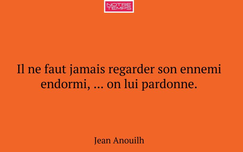 Il ne faut jamais regarder son ennemi endormi, ... on lui pardonne.