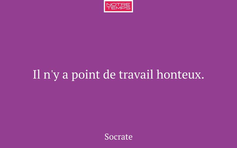 Il n'y a point de travail honteux.