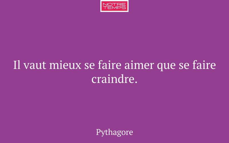 Il vaut mieux se faire aimer que se faire craindre.