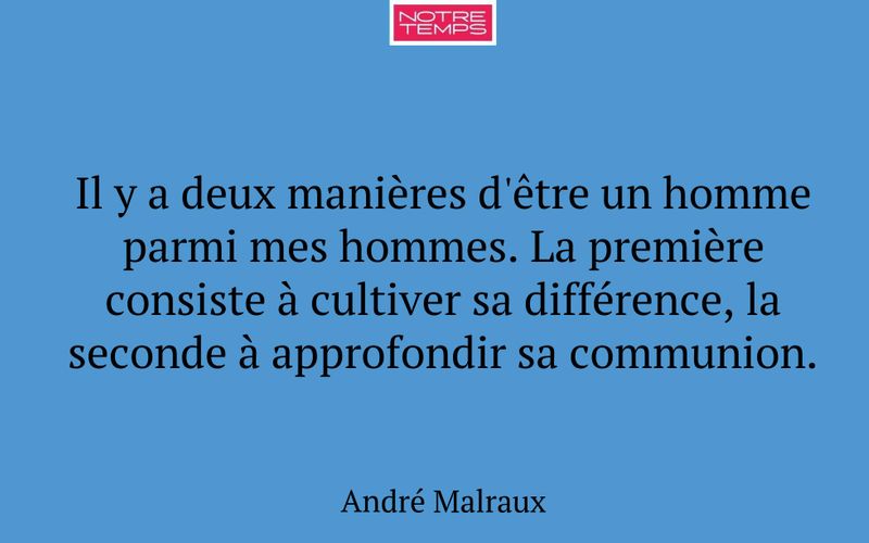 Il y a deux manières d'être un homme parmi mes hommes. La première consiste à cultiver sa différence, la seconde à approfondir sa communion.