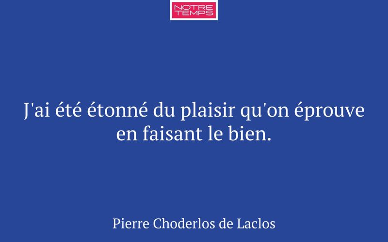 J'ai été étonné du plaisir qu'on éprouve en faisant le bien.