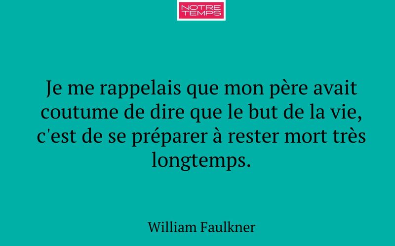 Je me rappelais que mon père avait coutume de dire que le but de la vie, c'est de se préparer à rester mort très longtemps.