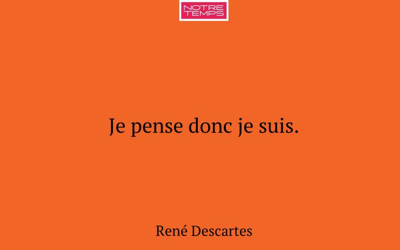 Je pense donc je suis.