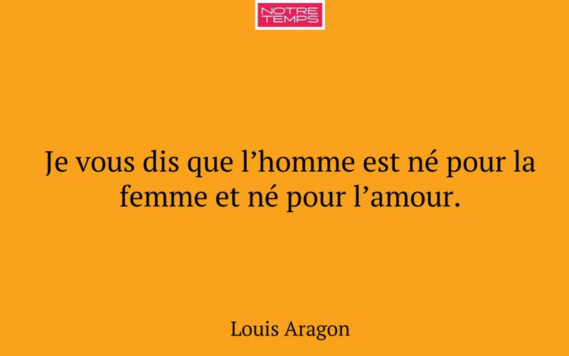 Je vous dis que l’homme est né pour la femme et né pour l’amour.