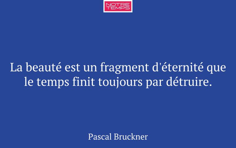 La beauté est un fragment d'éternité que le temps finit toujours par détruire.