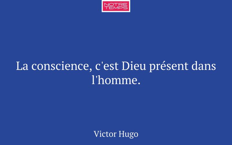 La conscience, c'est Dieu présent dans l'homme.