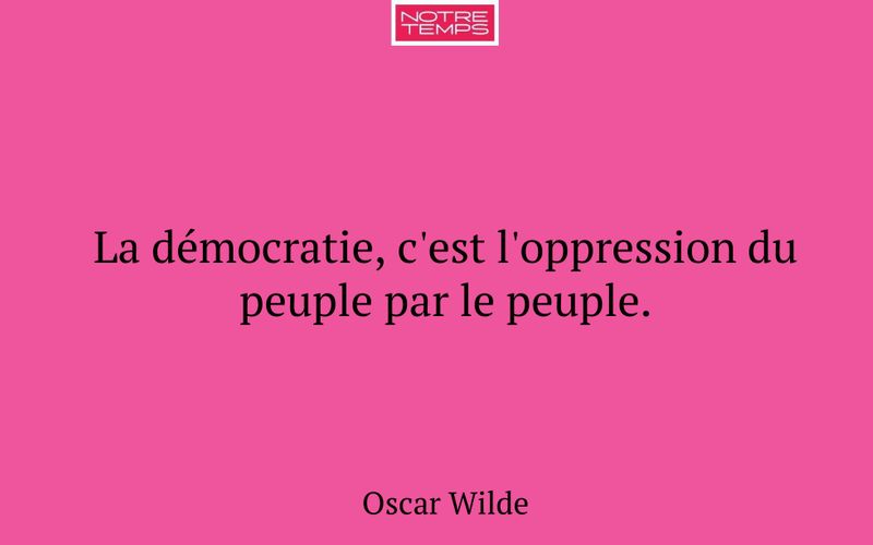 La démocratie, c'est l'oppression du peuple par le peuple.
