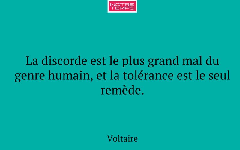 La discorde est le plus grand mal du genre humain, et la tolérance est le seul remède.