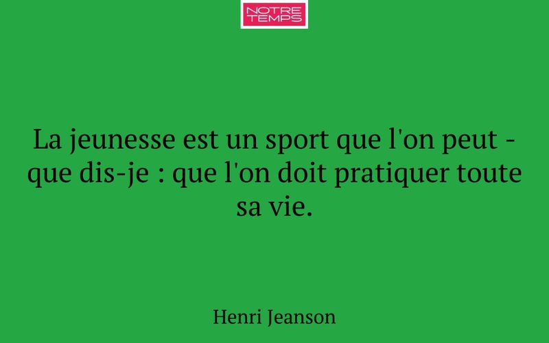 La jeunesse est un sport que l'on peut - que dis-je : que l'on doit pratiquer toute sa vie.