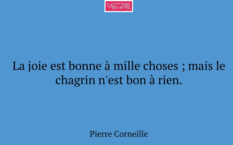 La joie est bonne à mille choses ; mais le chagrin n'est bon à rien.