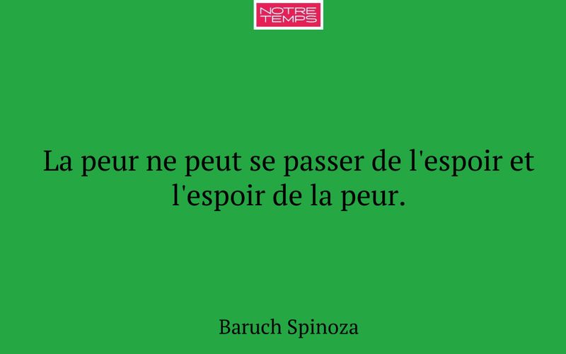 La peur ne peut se passer de l'espoir et l'espoir de la peur.