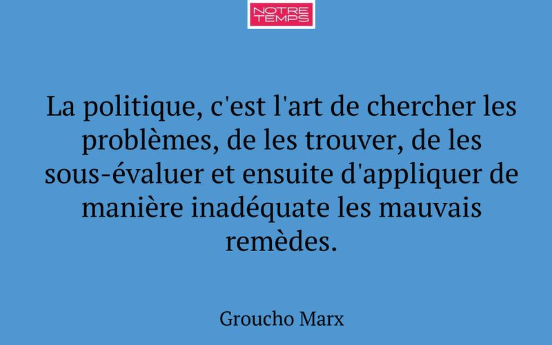 La politique, c'est l'art de chercher les problèmes, de les trouver, de les sous-évaluer et ensuite d'appliquer de manière inadéquate les mauvais remèdes.