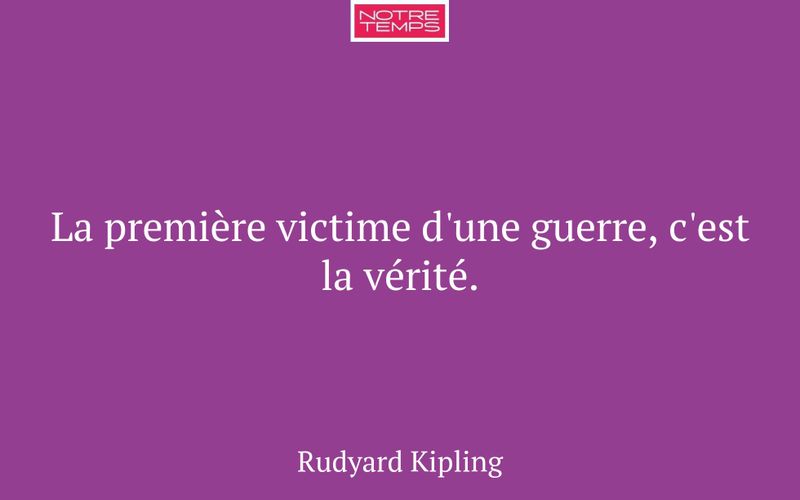 La première victime d'une guerre, c'est la vérité.