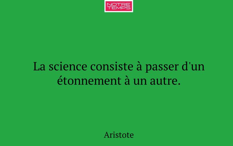 La science consiste à passer d'un étonnement à un autre.
