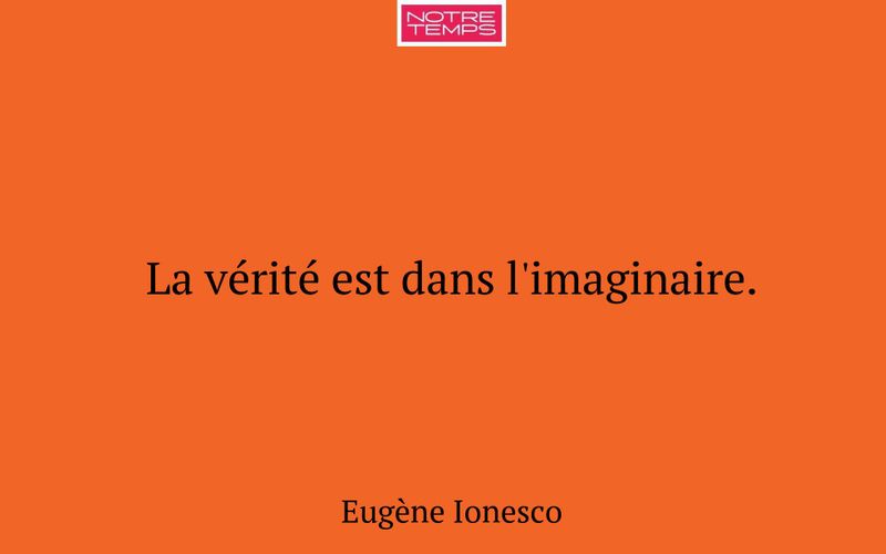 La vérité est dans l'imaginaire.