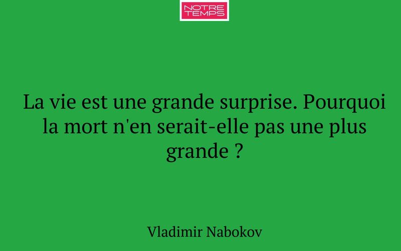 La vie est une grande surprise. Pourquoi la mort n'en serait-elle pas une plus grande ?