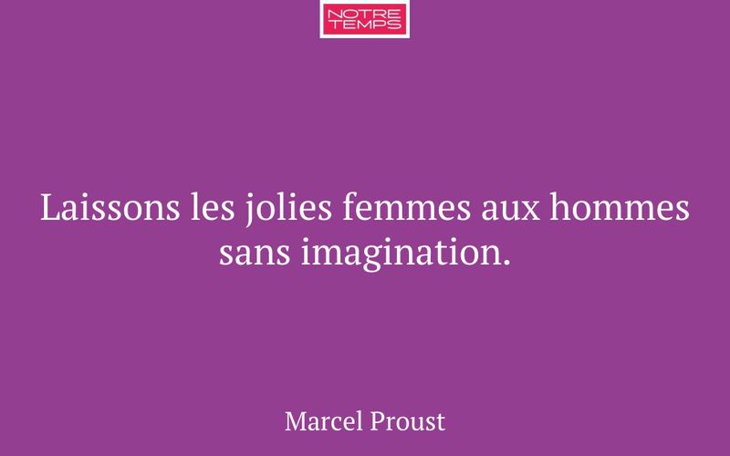 Laissons les jolies femmes aux hommes sans imagination.