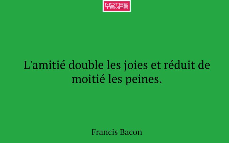 L'amitié double les joies et réduit de moitié les peines.