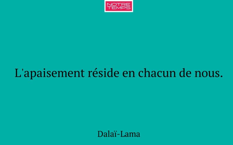 L'apaisement réside en chacun de nous.