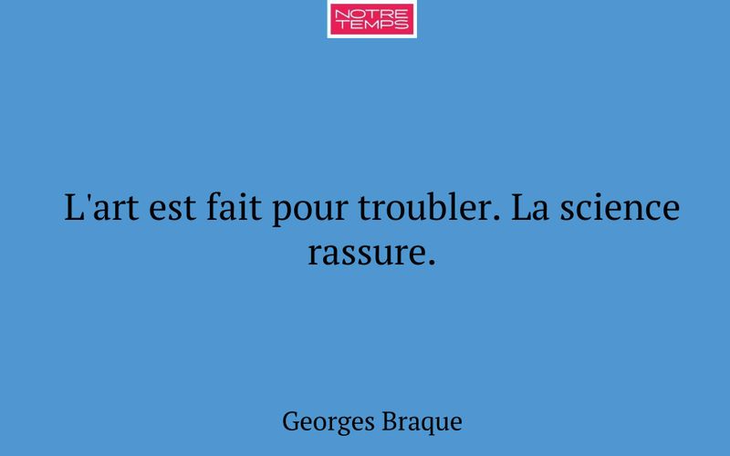 L'art est fait pour troubler. La science rassure.