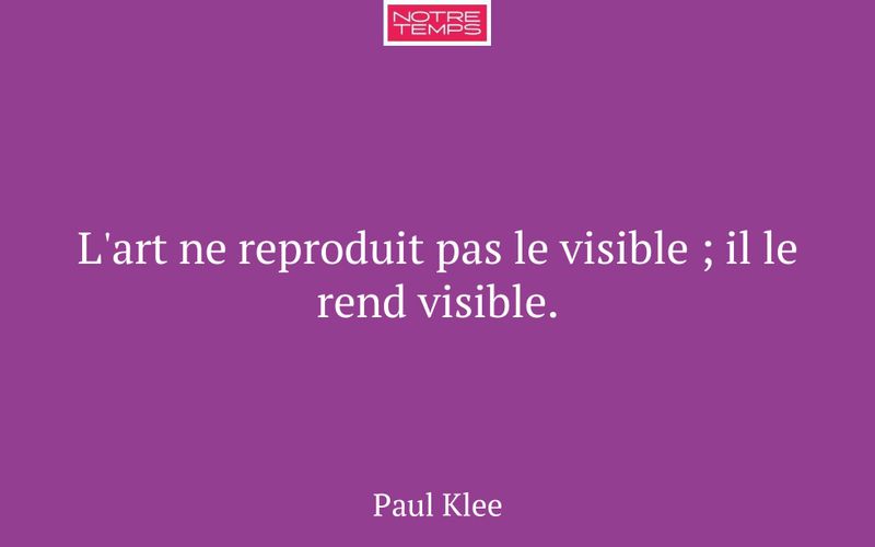 L'art ne reproduit pas le visible ; il le rend visible.