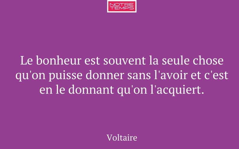 Le bonheur est souvent la seule chose qu'on puisse donner sans l'avoir et c'est en le donnant qu'on l'acquiert.
