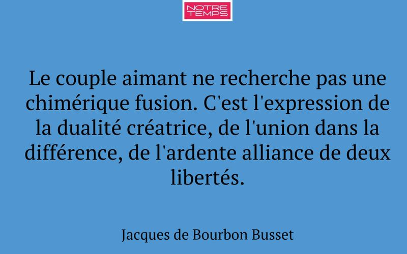 Le couple aimant ne recherche pas une chimérique fusion. C'est l'expression de la dualité créatrice, de l'union dans la différence, de l'ardente alliance de deux libertés.