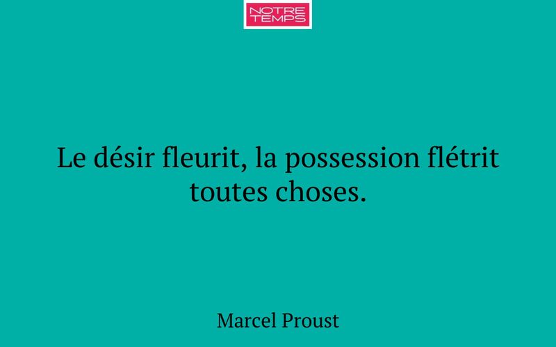 Le désir fleurit, la possession flétrit toutes choses.