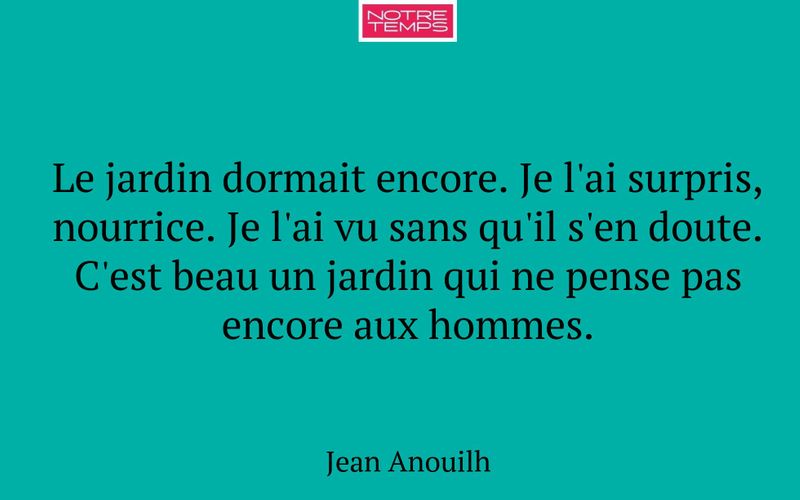 Le jardin dormait encore. Je l'ai surpris, nourrice. Je l'ai vu sans qu'il s'en doute. C'est beau un jardin qui ne pense pas encore aux hommes.