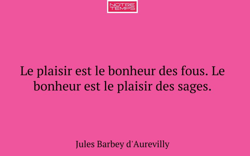 Le plaisir est le bonheur des fous. Le bonheur est le plaisir des sages.