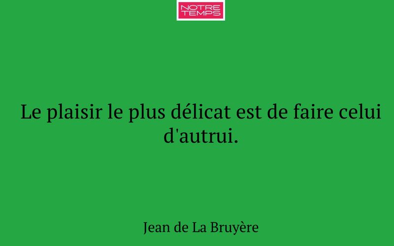 Le plaisir le plus délicat est de faire celui d'autrui.