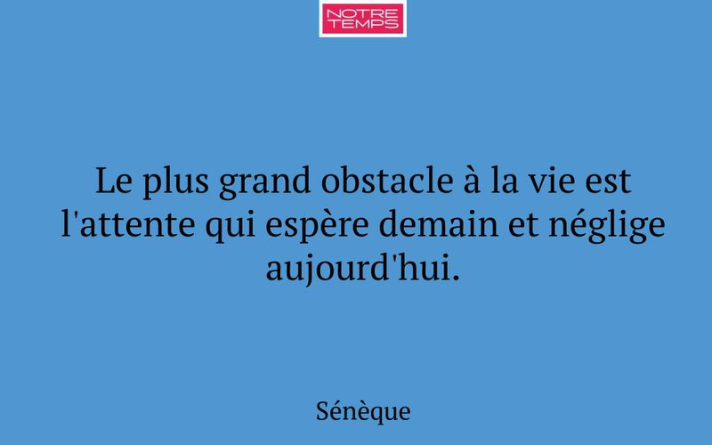 Le plus grand obstacle à la vie est l'attente qui espère demain et néglige aujourd'hui.