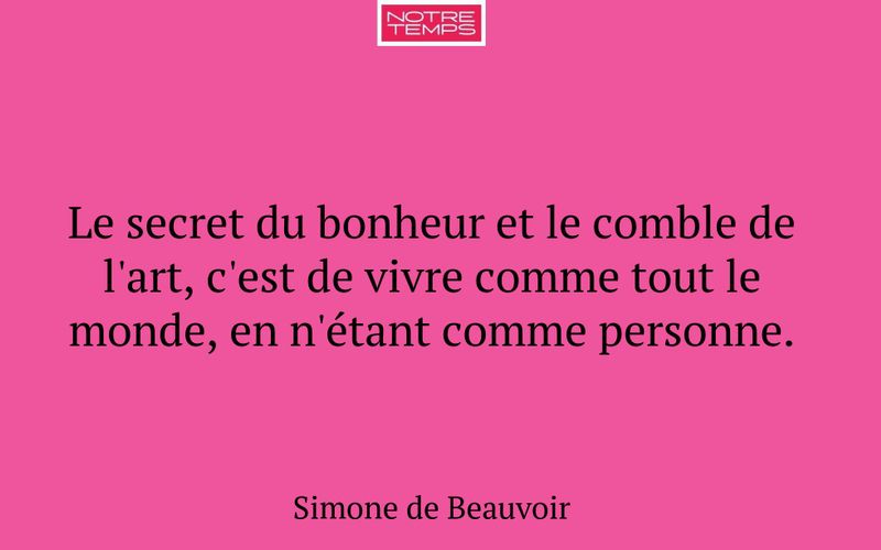 Le secret du bonheur et le comble de l'art, c'est de vivre comme tout le monde, en n'étant comme personne.