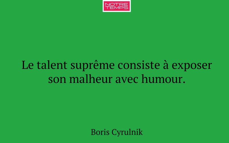 Le talent suprême consiste à exposer son malheur avec humour.