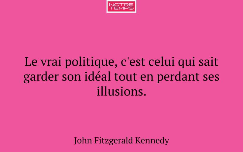 Le vrai politique, c'est celui qui sait garder son idéal tout en perdant ses illusions.