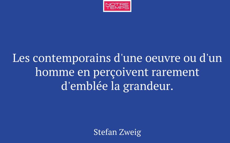 Les contemporains d'une oeuvre ou d'un homme en perçoivent rarement d'emblée la grandeur.
