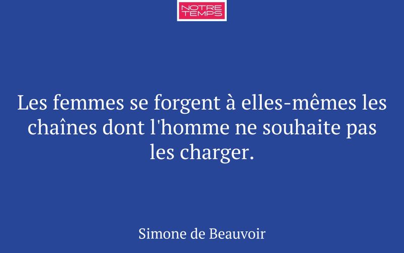 Les femmes se forgent à elles-mêmes les chaînes dont l'homme ne souhaite pas les charger.