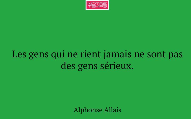 Les gens qui ne rient jamais ne sont pas des gens sérieux.