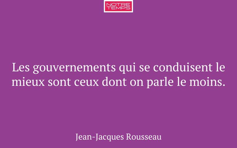 Les gouvernements qui se conduisent le mieux sont ceux dont on parle le moins.
