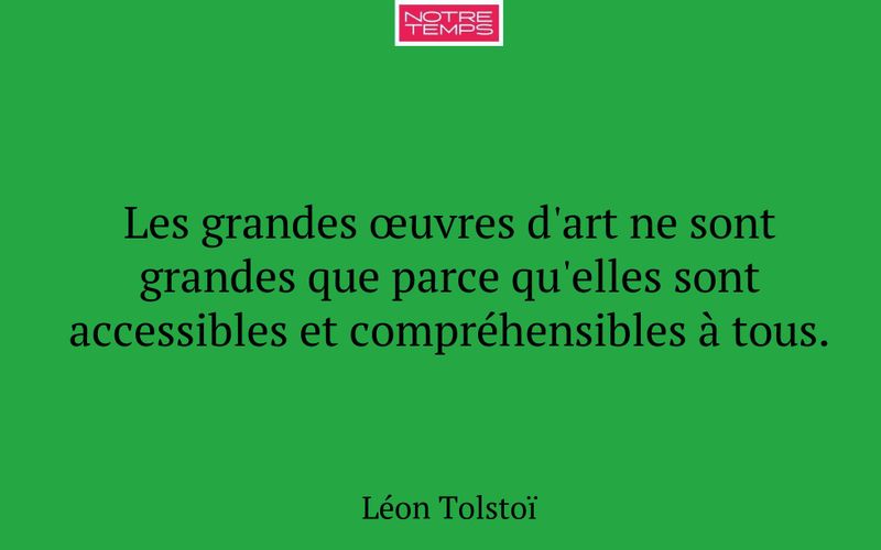 Les grandes œuvres d'art ne sont grandes que parce qu'elles sont accessibles et compréhensibles à tous.