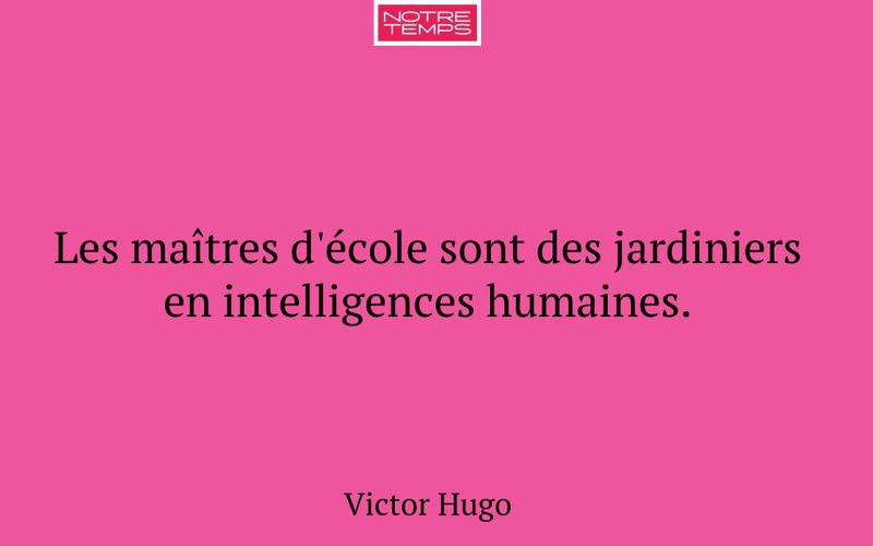 Les maîtres d'école sont des jardiniers en intelligences humaines.