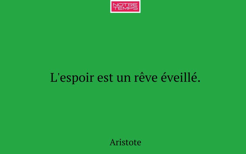 L'espoir est un rêve éveillé.