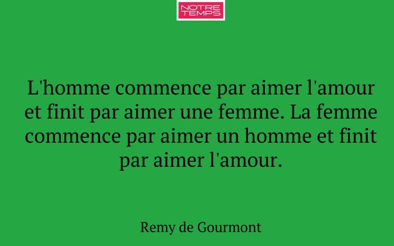 L'homme commence par aimer l'amour et finit par aimer une femme. La femme commence par aimer un homme et finit par aimer l'amour.