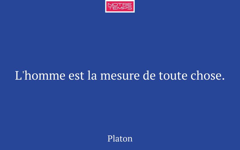L'homme est la mesure de toute chose.