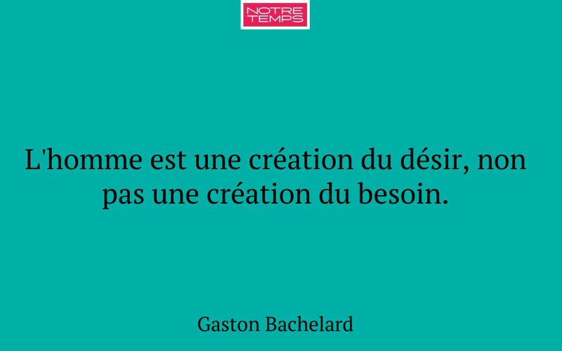 L'homme est une création du désir, non pas une création du besoin.